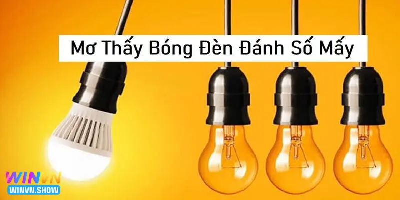 Con số may mắn khi ngủ mơ thấy bóng đèn là điềm báo gì