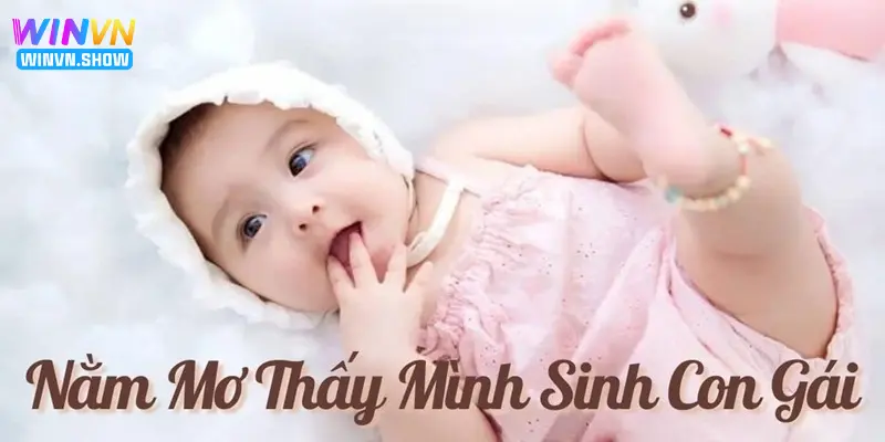 Khám phá ngủ mơ thấy con gái của mình đánh con gì trúng lớn lô đề